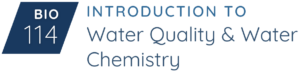 BIO-114 Intro to Water Quality and Water Chemistry