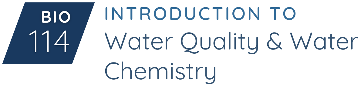 BIO-114 Intro to Water Quality and Water Chemistry
